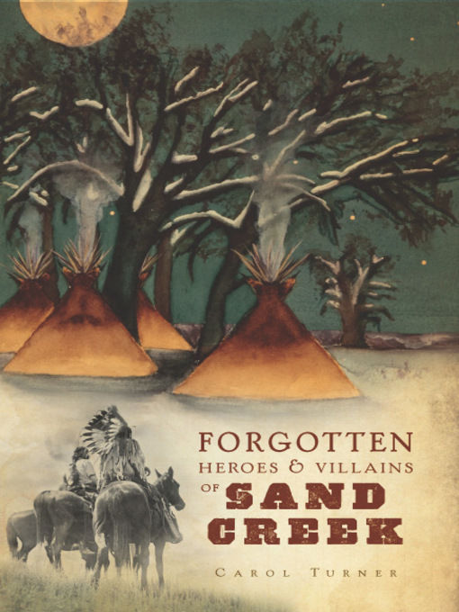 Title details for Forgotten Heroes & Villains of Sand Creek by Carol Turner - Available